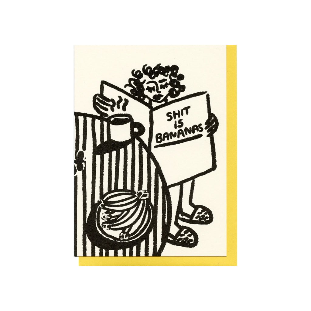 Letterpress printed greeting card reads "SHIT IS BANANAS" and comes with a yellow colored envelope. Printed in Oakland, California by People I've Loved.