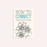 How to Connect by Thich Nhat Hanh. Paperback copy measuring at 4 x 6"