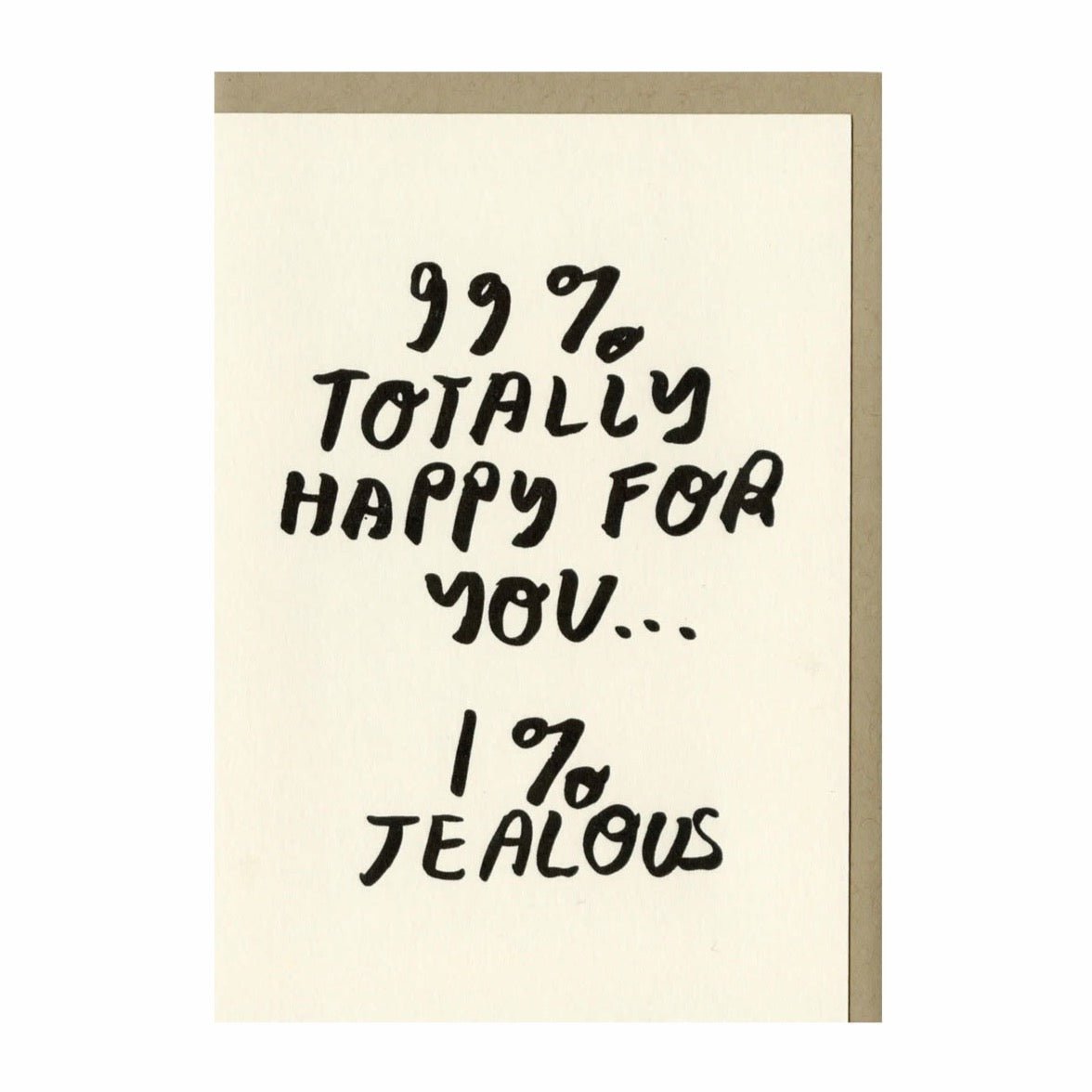 Letterpress printed greeting card reads "99% TOTALLY HAPPY FOR YOU...1% JEALOUS." Comes with brown kraft paper envelope. Printed in Oakland, California by People I've Loved.