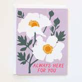Lavender card with white, yellow and green floral imagery. Front of card reads: "ALWAYS HERE FOR YOU" in bright pink text. Made with recycled paper by Banquet Atelier in Vancouver, British Columbia, Canada.