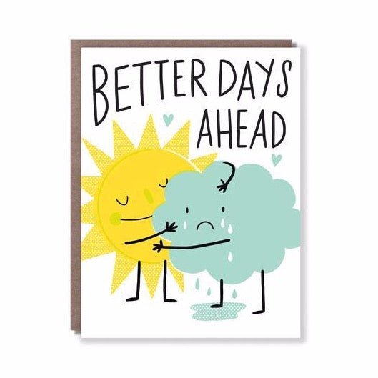Front of card reads: "BETTER DAYS AHEAD." Card shows a smiling sun hugging and comforting a crying rain cloud. Designed by Hello! Lucky and made in San Francisco, CA. Measures 4.25 x 5.5 inches.