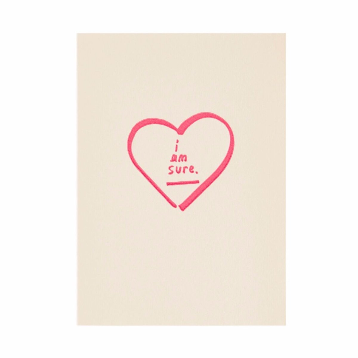 Letterpress printed greeting card reads "I AM SURE" surrounded by a pink heart. Card comes with a blue envelope. Printed in Oakland, California by People I've Loved.