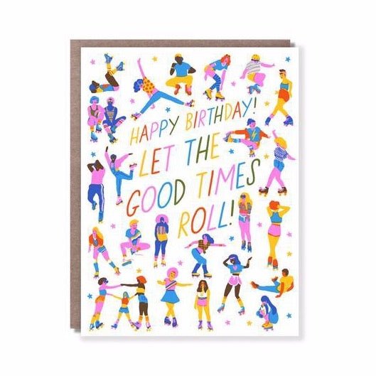 Front of card reads: "HAPPY BIRTHDAY! LET THE GOOD TIMES ROLL!" Card shows illustrations of people doing tricks on roller blades. People and font are in various neon colors against a solid white card. Designed by Hello! Lucky and made in San Francisco, CA. Measures 4.25 x 5.5.