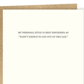 Letterpress printed greeting card reads: "MY PERSONAL STYLE IS BEST DESCRIBED AS DIDN'T EXPECT TO GET OUT OF THE CAR. Designed and made by Sapling Press in Pittsburgh, Pennsylvania.
