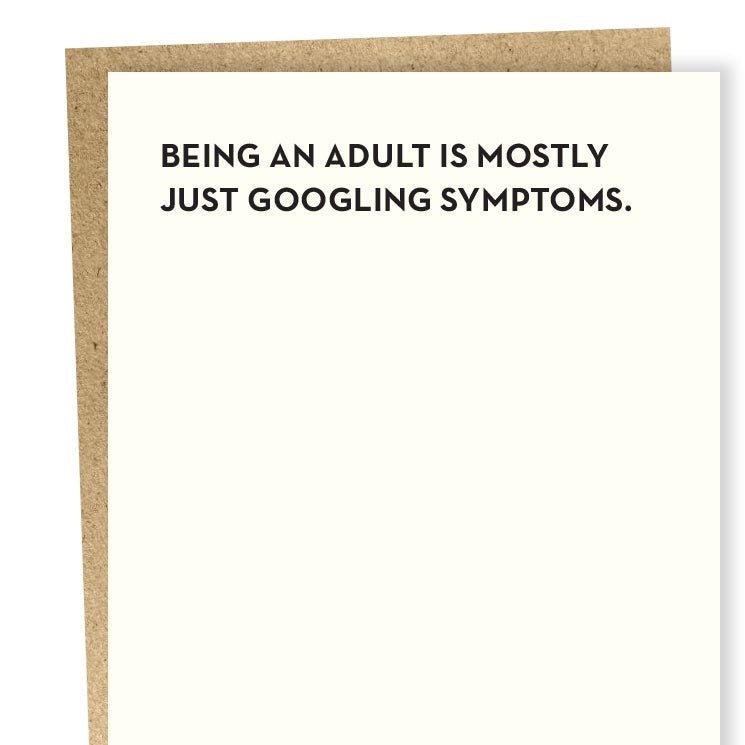 Letterpress printed greeting card reads: "BEING AND ADULT IS MOSTLY JUST GOOGLING SYMPTOMS." Designed and made by Sapling Press in Pittsburgh, Pennsylvania.
