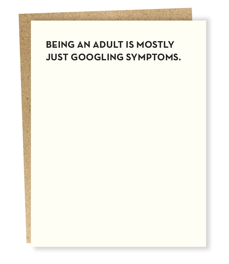 Letterpress printed greeting card reads: "BEING AND ADULT IS MOSTLY JUST GOOGLING SYMPTOMS." Designed and made by Sapling Press in Pittsburgh, Pennsylvania.