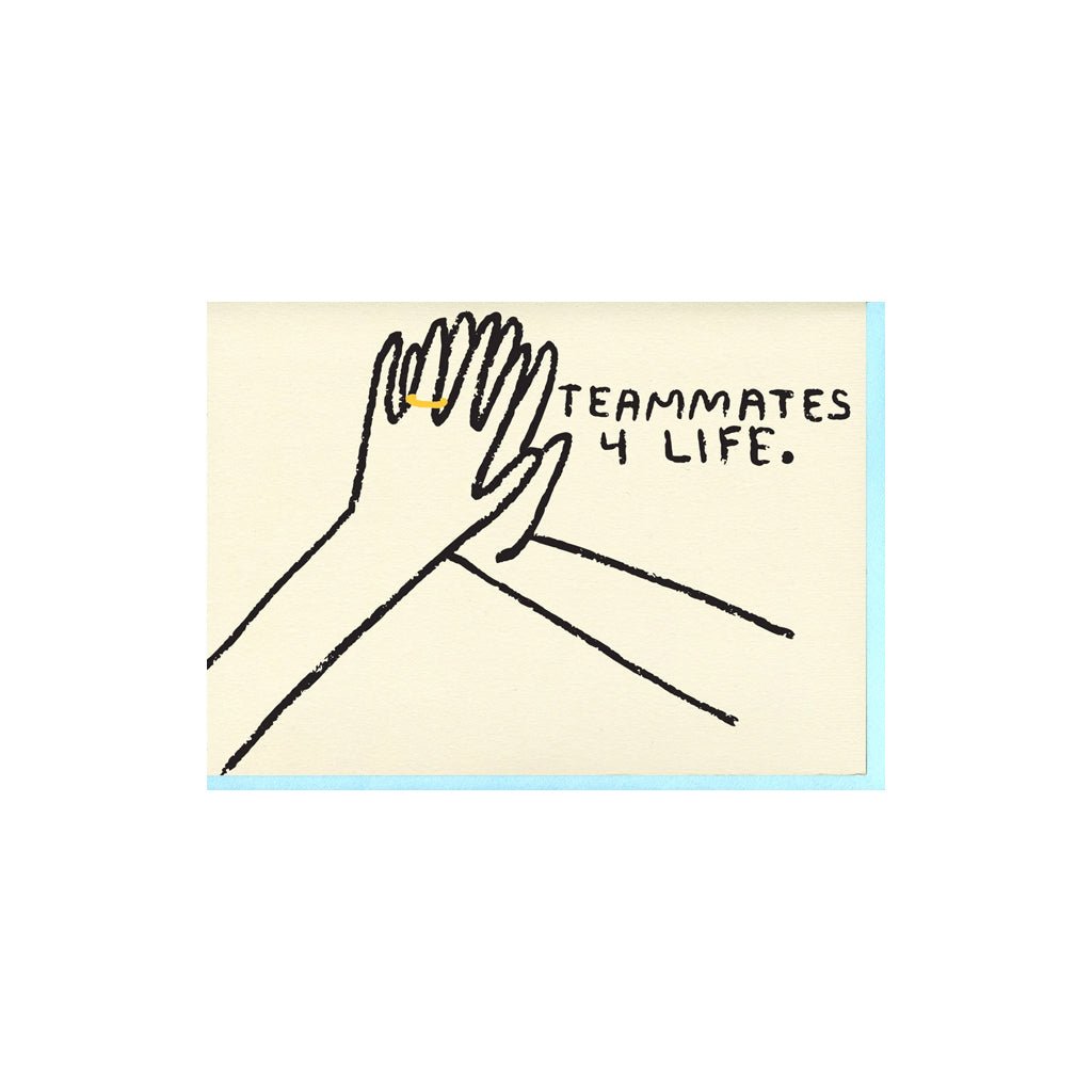 Letterpress printed greeting card reads "TEAMMATES 4 LIFE." and comes with a light blue envelope. Printed in Oakland, California by People I've Loved.
